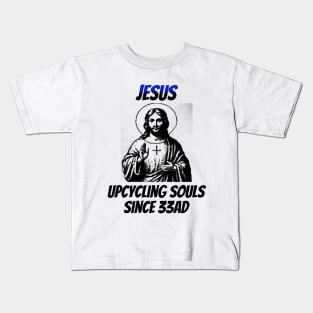 Jesus: Upcycling Souls Since 33AD Kids T-Shirt